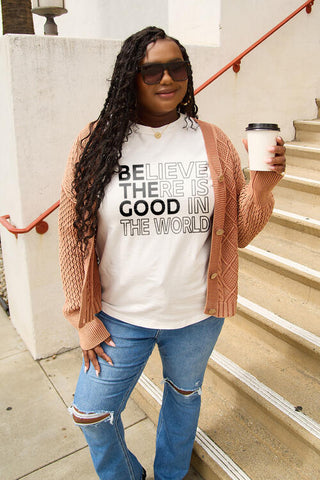 BELIEVE THERE IS GOOD IN THE WORLD & BE THE GOOD Graphic Tee